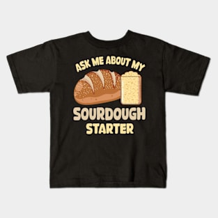 Ask me about my sourdough starter Kids T-Shirt